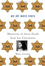 We All Wore Stars: Memories of Anne Frank from her Classmates