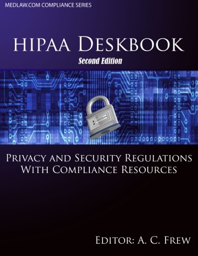 HIPAA Deskbook - Second Edition: Privacy and Security Regulations With Risk Assessment  and  Audit  Standards