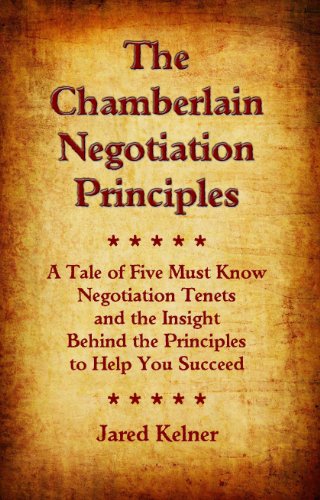 The Chamberlain Negotiation Principles: A Tale of Five Must Know Negotiation Tenets and the Insight Behind the Principles to Help You Succeed (Kindle)