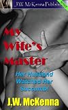 My Wife's Master: Her Husband Watched Her Succumb!