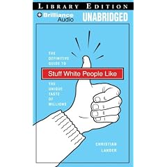 Stuff White People Like: A Definitive Guide to the Unique Taste of Millions by Christian Lander and Victor Bevine