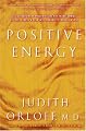 Positive Energy: 10 Extraordinary Prescriptions for Transforming Fatigue, Stress and Fear into Vibrance, Strength, and Love (Random House Large Print)