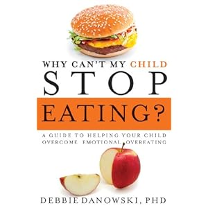 Why Can't My Child Stop Eating?: A Guide to Helping Your Child Overcome Emotional Overeating