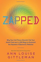 Zapped: Why Your Cell Phone Shouldn't Be Your Alarm Clock and 1,268 Ways to Outsmart the Hazards of Electronic Pollution