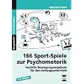 166 Sport-Spiele zur Psychomotorik: Gezielte Bewegungsangebote f�r den Anfangsunterricht (1. und 2. Klasse)