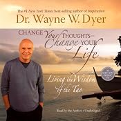 Change Your Thoughts, Change Your Life: Living the Wisdom of the Tao | [Dr. Wayne W. Dyer]