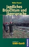  : Jagdliches Brauchtum und J&auml;gersprache: Mit dem W&ouml;rterbuch der J&auml;gerei