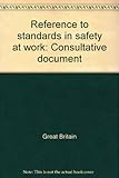 Reference to standards in safety at work : consultative document