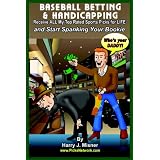 Baseball Betting & Handicapping: Receive All My "Top Rated" Sports Picks For Life And Start Spanking Your Bookie! ~ Harry J. Misner