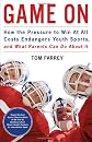 Game On: How the Pressure to Win at All Costs Endangers Youth Sports and What Parents Can Do About It