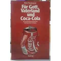 F�r Gott, Vaterland und Coca-Cola: Die unautorisierte Geschichte der Coca-Cola Company