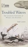 Troubled waters : the changing fortunes of whales and dolphins