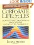 Corporate Lifecycles: How and Why Corporations Grow and Die and What to Do About It