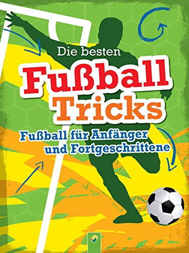 Die besten Fußballtricks: Fußball für Anfänger und Fortgeschrittene (German Edition)