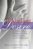 Rekindling Desire: A Step-By-Step Program to Help Low-Sex and No-Sex Marriages (0415935512) by McCarthy, Barry W.
