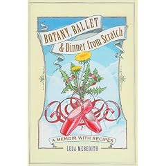 Botany, Ballet and Dinner from Scratch: A Memoir with Recipes