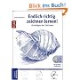 Endlich richtig zeichnen lernen! Band 1: Grundlagen des Zeichnens. Mit gezieltem Handtraining