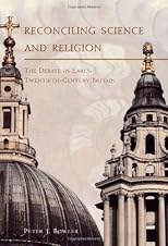 Reconciling Science and Religion: The Debate in Early-Twentieth-Century Britain (Science and Its Conceptual Foundations series)