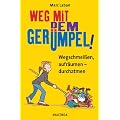 Weg mit dem Ger�mpel! Wegschmei�en, aufr�umen - durchatmen