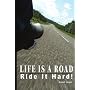 Life Is a Road, Ride It Hard!