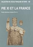Pie XI et la France : L'apport des archives du pontificat de Pie XI � la connaissance des rapports entre le Saint-Si�ge et la France