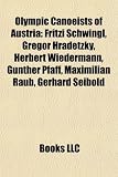 Produkt-Bild: Olympic Canoeists of Austria: Fritzi Schwingl, Gregor Hradetzky, Herbert Wiedermann, G Nther Pfaff, Maximilian Raub, Gerhard Seibold