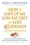 How I Gave Up My Low-Fat Diet and Lost 40 Pounds..and How You Can Too: The Ultimate Guide to Low-Carbohydrate Dieting