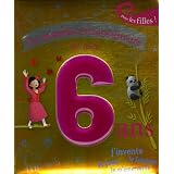 Le monde extraordinaire de mes 6 ans : Pour les filles !par Charlotte Grosset�te