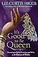 It's Good to Be Queen: Becoming as Bold, Gracious, and Wise as the Queen of Sheba