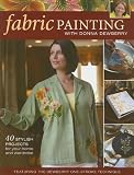 Home & Interior Design books item: Fabric Painting with Donna Dewberry: 40 Stylish Projects for Your Home & Wardrobe