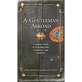 a gentleman abroad a concise guide to traveling with confidence courtesy and style gentlemanners book