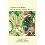 DefendingtheCloud:WagingWarfareinCyberspace
