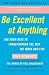 Be Excellent at Anything: The Four Keys To Transforming the Way We Work and Live
