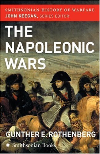 The Napoleonic Wars (Smithsonian History of Warfare) [Paperback] [2006] (Author) Gunther Rothenberg