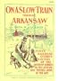 On a slow train through Arkansaw: Funny railroad stories, sayings of the southern darkies, all the latest and best minstrel jokes of the day