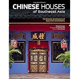 chinese houses of southeast asia the eclectic architecture of sojourners and settlers