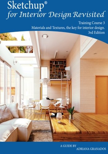 Sketchup for Interior Design Revisited: Materials and textures, the key for interior design (Training Course 3) (Volume 3)