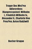 Produkt-Bild: Tr Ger Des Wei En Adlerordens (Kongresspolen): Wilhelm I., Friedrich Wilhelm IV., Alexander II., Charlotte Von Preu En, Anton Radziwi