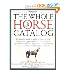 The Whole Horse Catalog: The Complete Guide to Buying, Stabling and Stable Management, Equine Health, Tack, Rider Apparel, Equestrian Activities and Organizations...and Everything Else a Horse Owner and Rider Will Ever Need