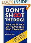 Don't Shoot the Dog!: The New Art of Teaching and Training