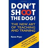 Don't Shoot the Dog!: The New Art of Teaching and Trainingby Karen Pryor