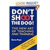 Don't Shoot the Dog!: The New Art of Teaching and Training