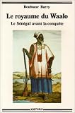 Le Royaume du Waalo : Le Sénégal avant la conquête