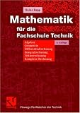 Mathematik für die Fachschule Technik: Algebra, Geometrie, Differentialrechnung, Integralrechnung, Komplexe Rechnung