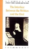 The Interface between the Written and the Oral (Studies in Literacy, the Family, Culture and the State)