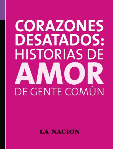 Corazones desatados: historias de amor de gente común (Spanish Edition)