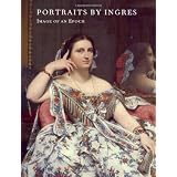 Portraits by Ingres: Image of an Epoch