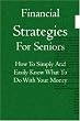 Financial Strategies For Seniors: How To Simply And Easily Know What To Do With Your Money