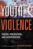 Youth Violence: Theory, Prevention, and Intervention