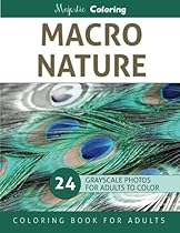 Macro Nature: Grayscale Photo Coloring Book for Adults Macro Nature: Grayscale Photo Coloring Book for Adults